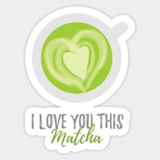 I Love You This Matcha Romantic Food Pun for Valentines or Anniversary Sticker